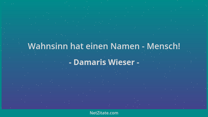 Damaris Wieser - Wahnsinn hat einen Namen - Mensch!...