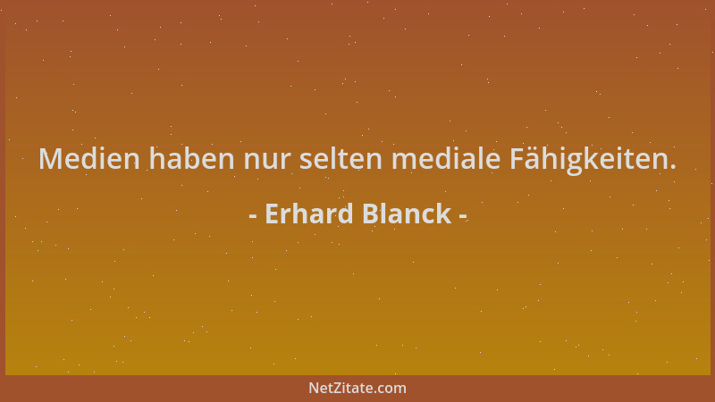 Erhard Blanck - Medien haben nur selten mediale Fähigkeiten....