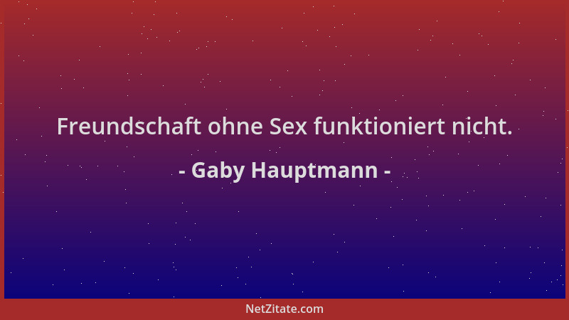 Gaby Hauptmann - Freundschaft ohne Sex funktioniert nicht....