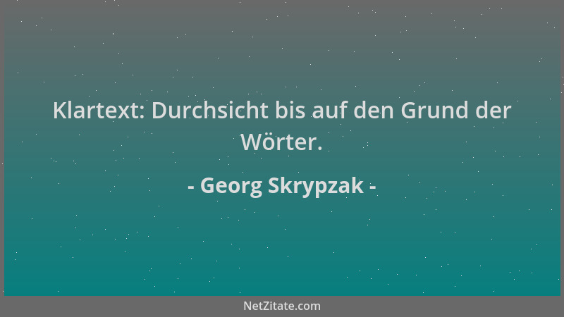 Georg Skrypzak - Klartext: Durchsicht bis auf den Grund der Wörter....