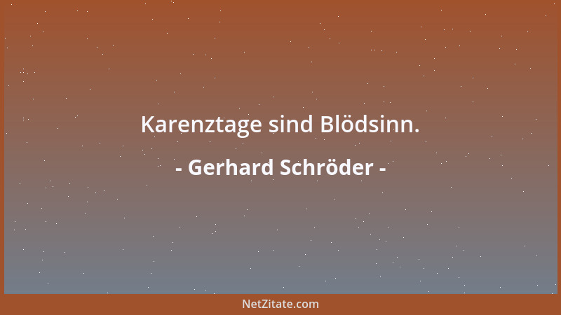 Gerhard Schröder - Karenztage sind Blödsinn....