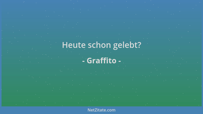 Graffito - Heute schon gelebt?...