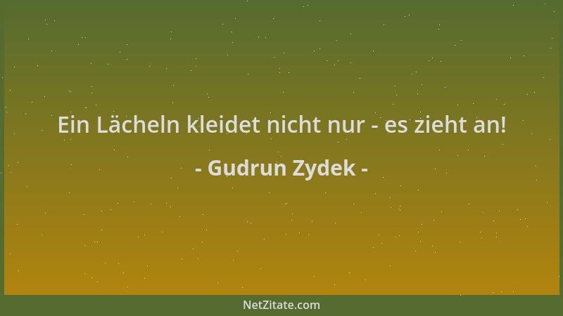 Gudrun Zydek - Ein Lächeln kleidet nicht nur - es zieht an!...