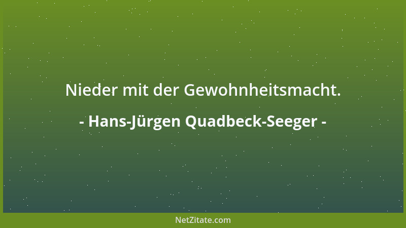 Hans-Jürgen Quadbeck-Seeger - Nieder mit der Gewohnheitsmacht....
