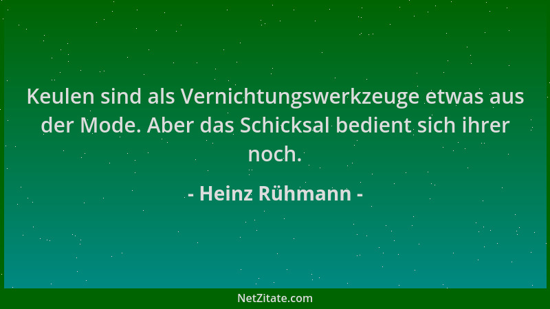 Heinz Rühmann - Keulen sind als Vernichtungswerkzeuge etwas aus der Mode. Aber das Schicksal bedient sich ihrer noch....