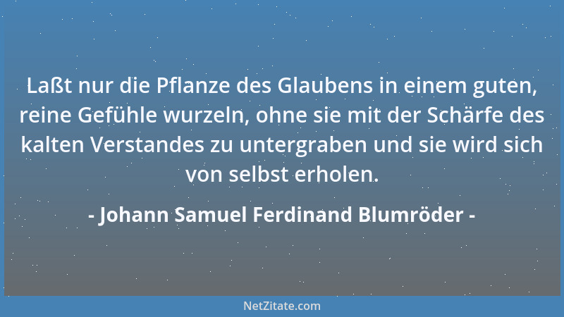 Johann Samuel Ferdinand Blumröder - Kannst du im Königspalast der Wissenschaften nicht wohnen, gut, so errichte dir bloß ge...