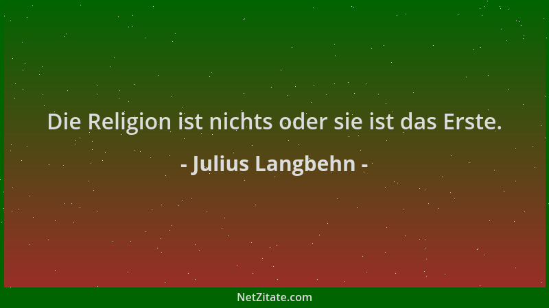 Julius Langbehn - Die Religion ist nichts oder sie ist das Erste....