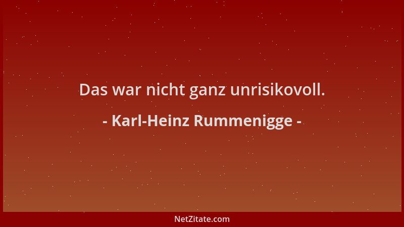 Karl-Heinz Rummenigge - Das war nicht ganz unrisikovoll....