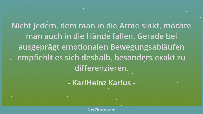 KarlHeinz Karius - Nicht jedem, dem man in die Arme sinkt, möchte man auch in die Hände fallen. Gerade bei ausgeprägt emoti...