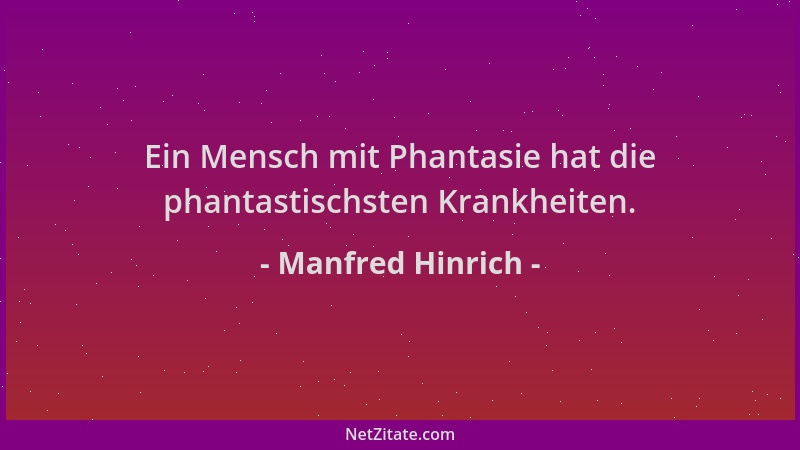 Manfred Hinrich - Ein Mensch mit Phantasie hat die phantastischsten Krankheiten....