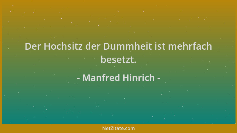 Manfred Hinrich - Der Hochsitz der Dummheit ist mehrfach besetzt....