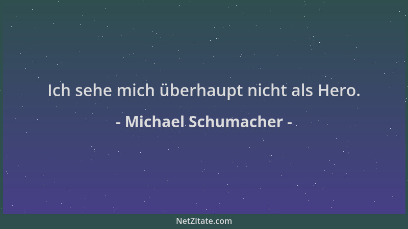 Michael Schumacher - Ich sehe mich überhaupt nicht als Hero....