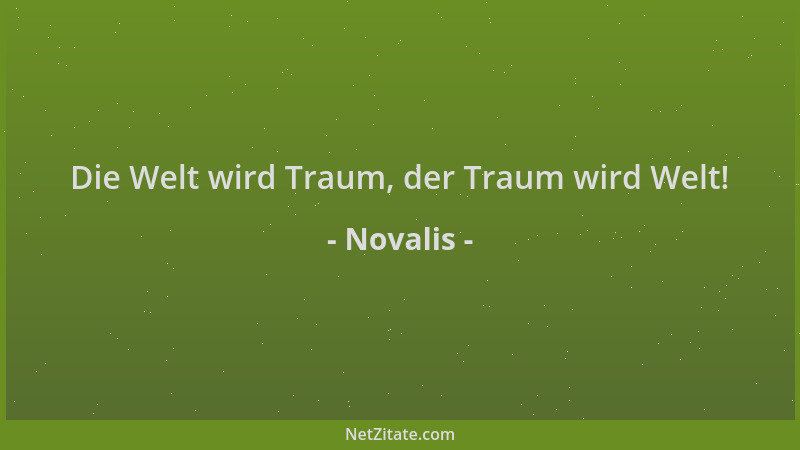 Novalis - Die Welt wird Traum, der Traum wird Welt!...