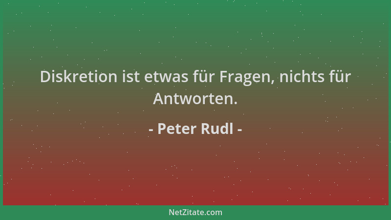 Peter Rudl - Diskretion ist etwas für Fragen, nichts für Antworten....