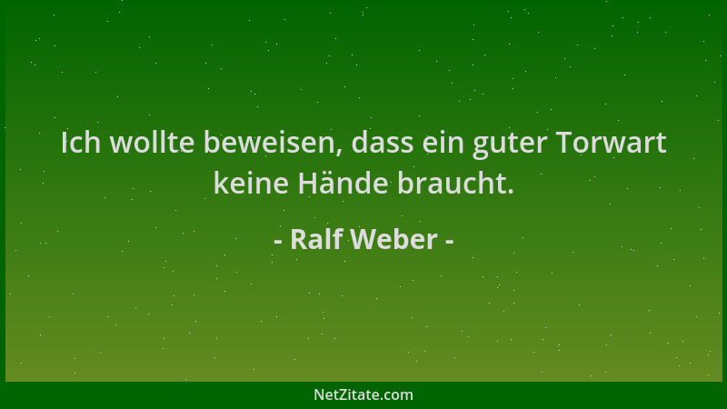 Ralf Weber - Ich wollte beweisen, dass ein guter Torwart keine Hände braucht....