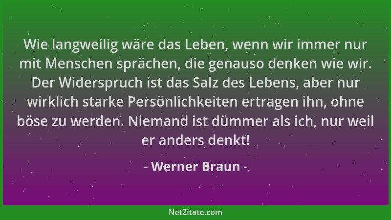 Werner Braun - Wie langweilig wäre das Leben, wenn wir immer nur mit Menschen sprächen, die genauso denken wie wir. Der Wid...