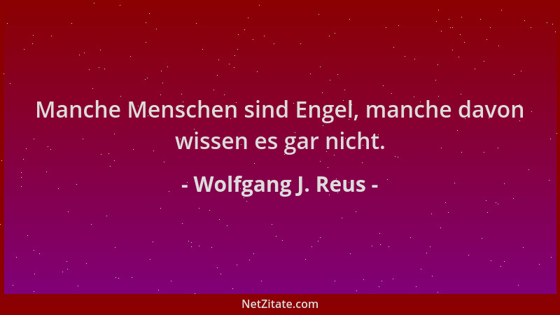 Wolfgang J. Reus - Manche Menschen sind Engel, manche davon wissen es gar nicht....