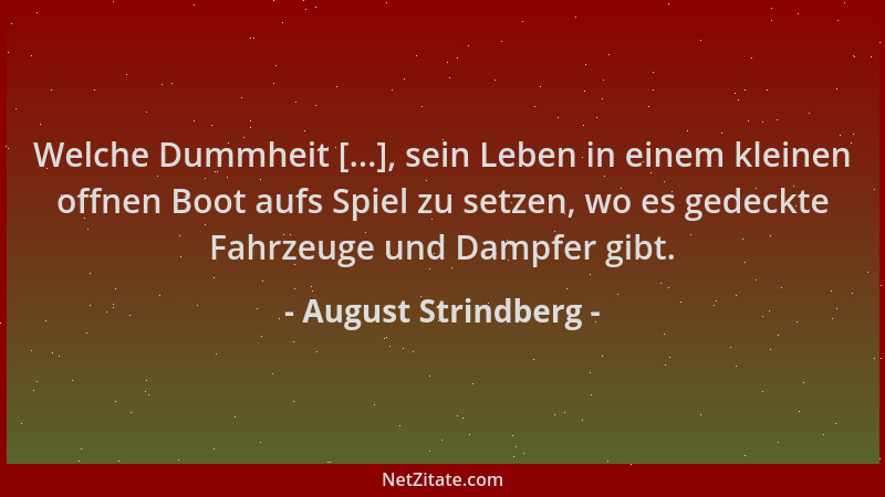 August Strindberg - Welche Dummheit [...], sein Leben in einem kleinen offnen Boot aufs Spiel zu setzen, wo es gedeckte Fah...