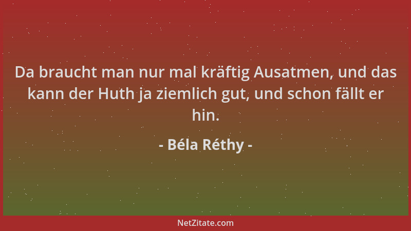 Béla Réthy - Da braucht man nur mal kräftig Ausatmen, und das kann der Huth ja ziemlich gut, und schon fällt er hin....