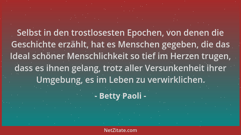 Betty Paoli - Selbst in den trostlosesten Epochen, von denen die Geschichte erzählt, hat es Menschen gegeben, die das Ideal...
