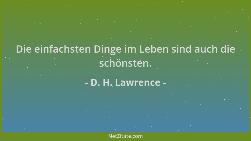 D. H. Lawrence - Die einfachsten Dinge im Leben sind auch die schönsten....