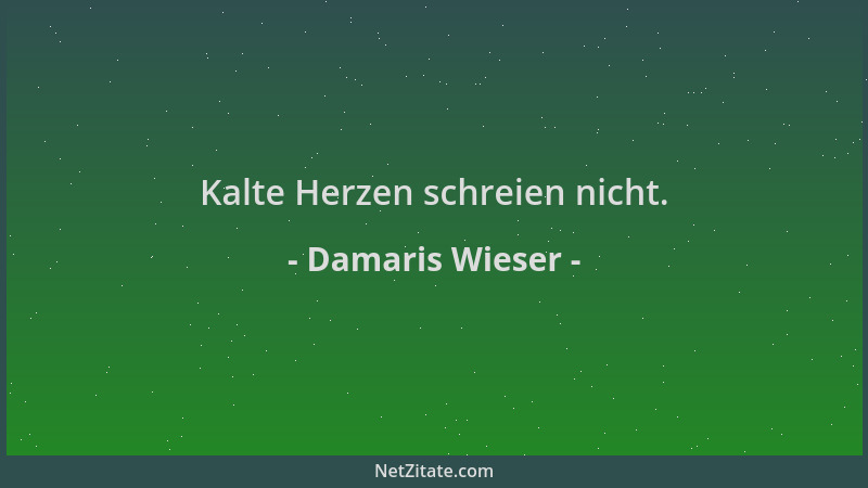 Damaris Wieser - Kalte Herzen schreien nicht....