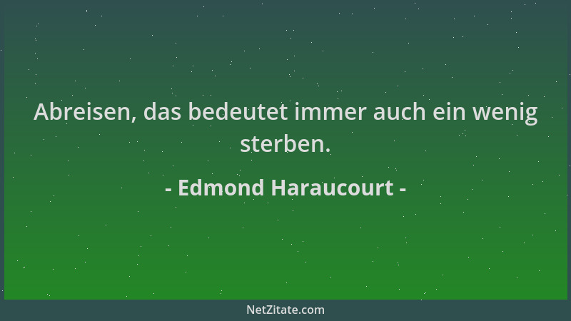 Edmond Haraucourt - Abreisen, das bedeutet immer auch ein wenig sterben....