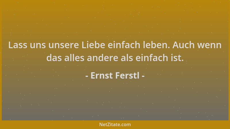 Ernst Ferstl - Lass uns unsere Liebe einfach leben. Auch wenn das alles andere als einfach ist....