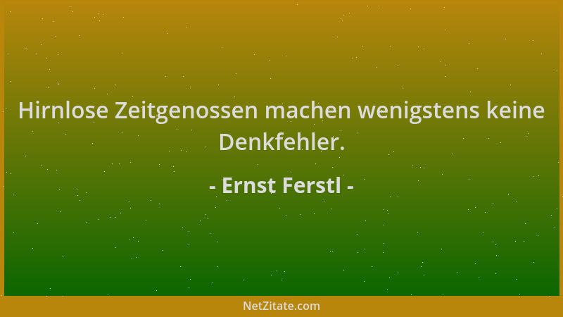 Ernst Ferstl - Hirnlose Zeitgenossen machen wenigstens keine Denkfehler....