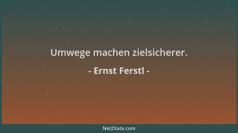 Ernst Ferstl - Umwege machen zielsicherer....