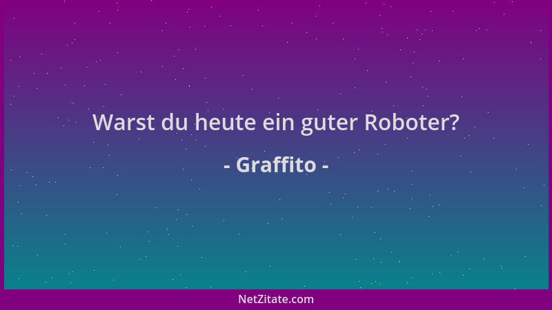 Graffito - Warst du heute ein guter Roboter?...