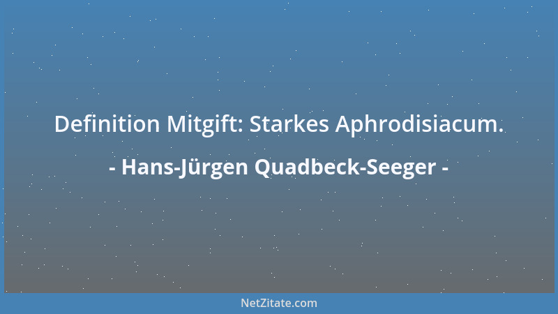 Hans-Jürgen Quadbeck-Seeger - Definition Mitgift: Starkes Aphrodisiacum....