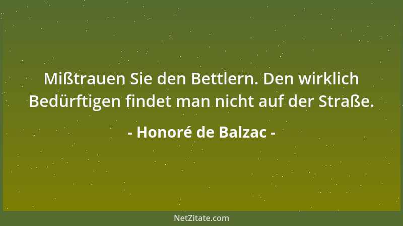 Honoré de Balzac - Mißtrauen Sie den Bettlern. Den wirklich Bedürftigen findet man nicht auf der Straße....