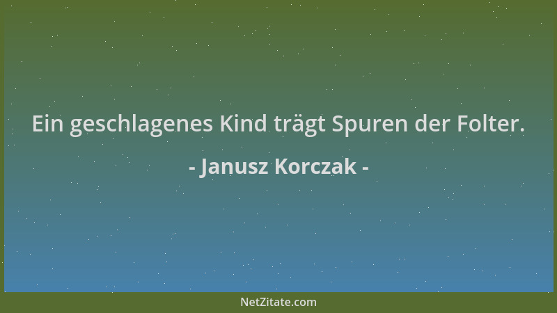 Janusz Korczak - Ein geschlagenes Kind trägt Spuren der Folter....