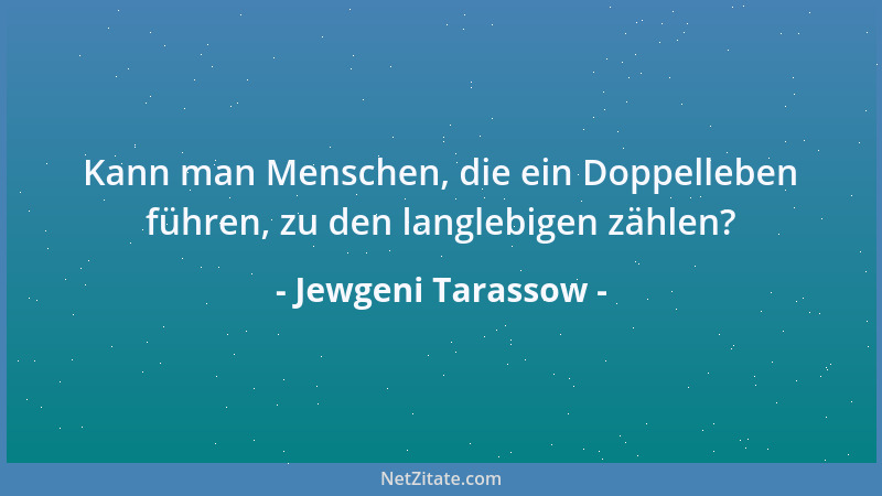 Jewgeni Tarassow - Kann man Menschen, die ein Doppelleben führen, zu den langlebigen zählen?...