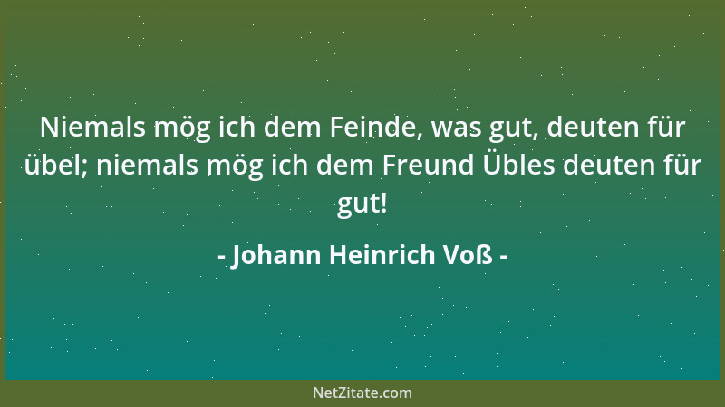 Johann Heinrich Voß - Dein redseliges Buch lehrt mancherlei Neues und Wahres. Wäre das Wahre nur neu; wäre das Neue nur wah...