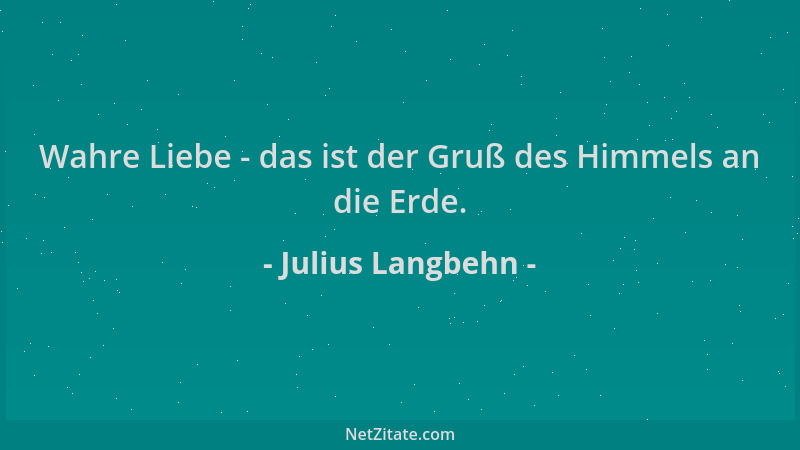 Julius Langbehn - Wahre Liebe - das ist der Gruß des Himmels an die Erde....