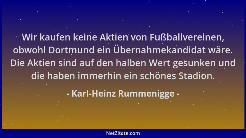 Karl-Heinz Rummenigge - Wir kaufen keine Aktien von Fußballvereinen, obwohl Dortmund ein Übernahmekandidat wäre. Die Aktien...