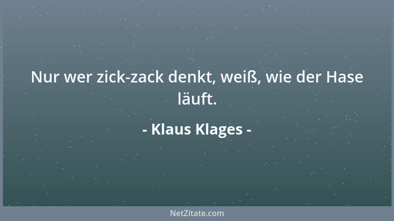 Klaus Klages - Nur wer zick-zack denkt, weiß, wie der Hase läuft....