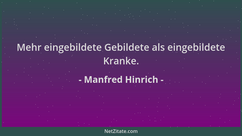Manfred Hinrich - Mehr eingebildete Gebildete als eingebildete Kranke....