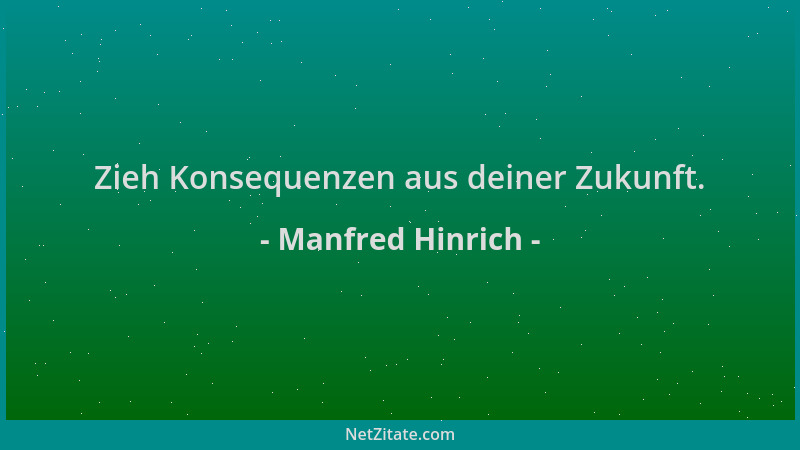 Manfred Hinrich - Zieh Konsequenzen aus deiner Zukunft....