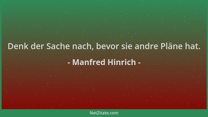 Manfred Hinrich - Denk der Sache nach, bevor sie andre Pläne hat....