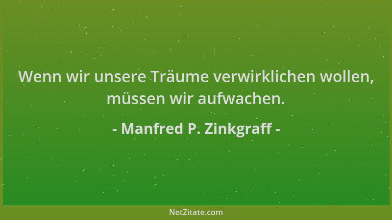 Manfred P. Zinkgraff - Wenn wir unsere Träume verwirklichen wollen, müssen wir aufwachen....