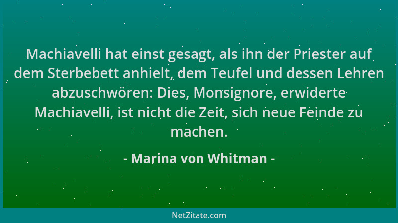 Marina von Whitman - Machiavelli hat einst gesagt, als ihn der Priester auf dem Sterbebett anhielt, dem Teufel und dessen L...