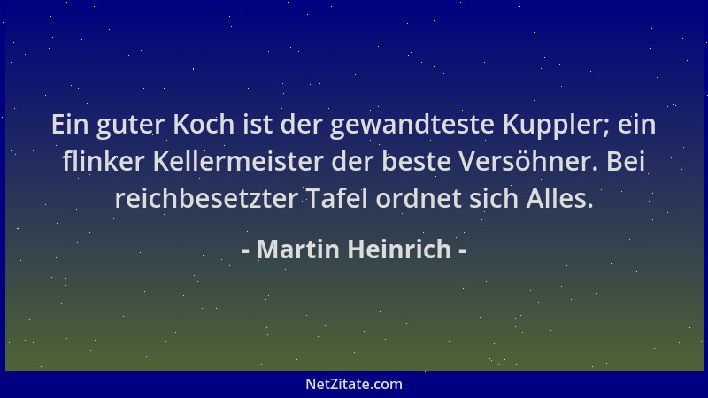 Martin Heinrich - Ein guter Koch ist der gewandteste Kuppler; ein flinker Kellermeister der beste Versöhner. Bei reichbeset...