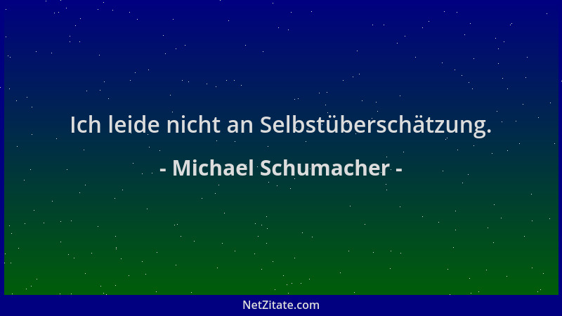 Michael Schumacher - Ich leide nicht an Selbstüberschätzung....