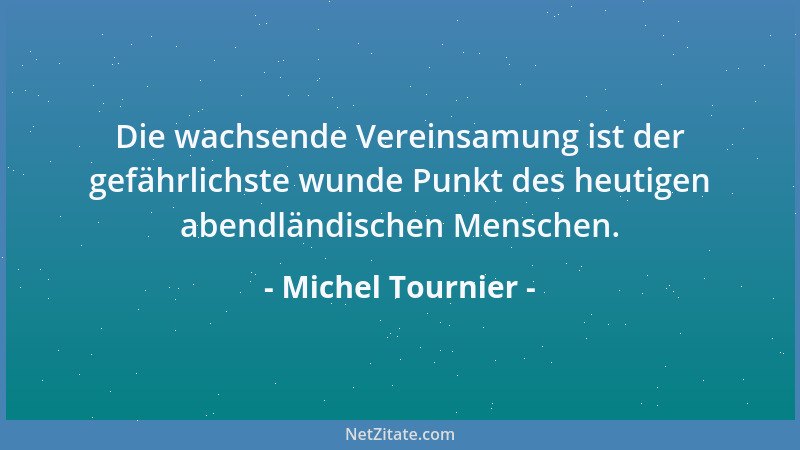 Michel Tournier - Gewalt und Furcht sind unerbittlich die Ingredienzien irdischen Königtums und nicht nur Gewalt und Furcht...