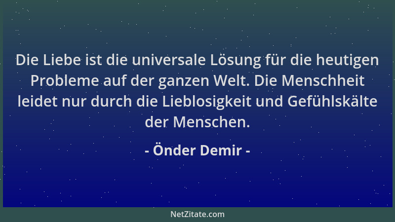 Önder Demir - Die Liebe ist die universale Lösung für die heutigen Probleme auf der ganzen Welt. Die Menschheit leidet nur...