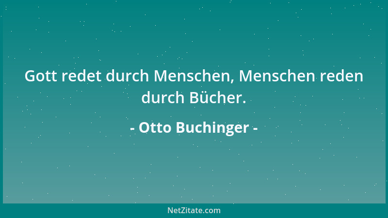 Otto Buchinger - Gott redet durch Menschen, Menschen reden durch Bücher....