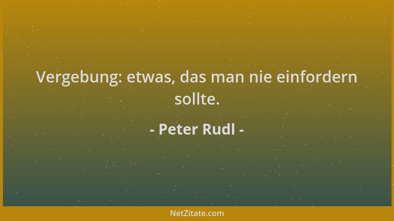 Peter Rudl - Vergebung: etwas, das man nie einfordern sollte....
